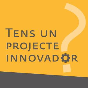 Tens un projecte innovador?